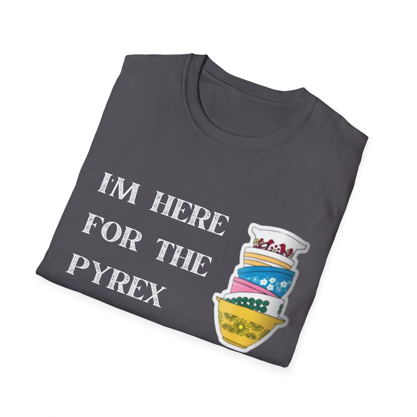 I'm Here for the Pyrex Unisex Softstyle T-Shirt Funny Ebay Reseller Thrifter Collector Gift